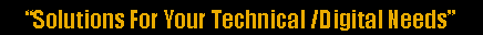 Text Box: Solutions For Your Technical /Digital Needs